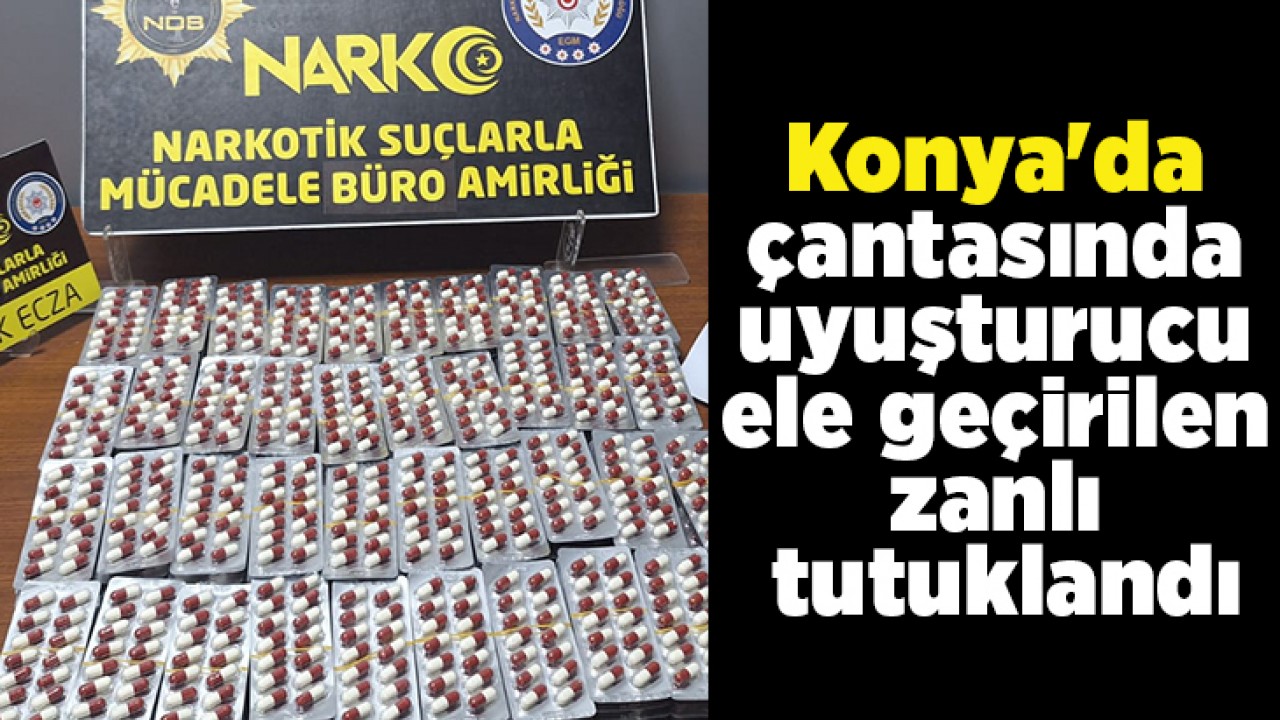 Konya’da çantasında uyuşturucu ele geçirilen zanlı tutuklandı