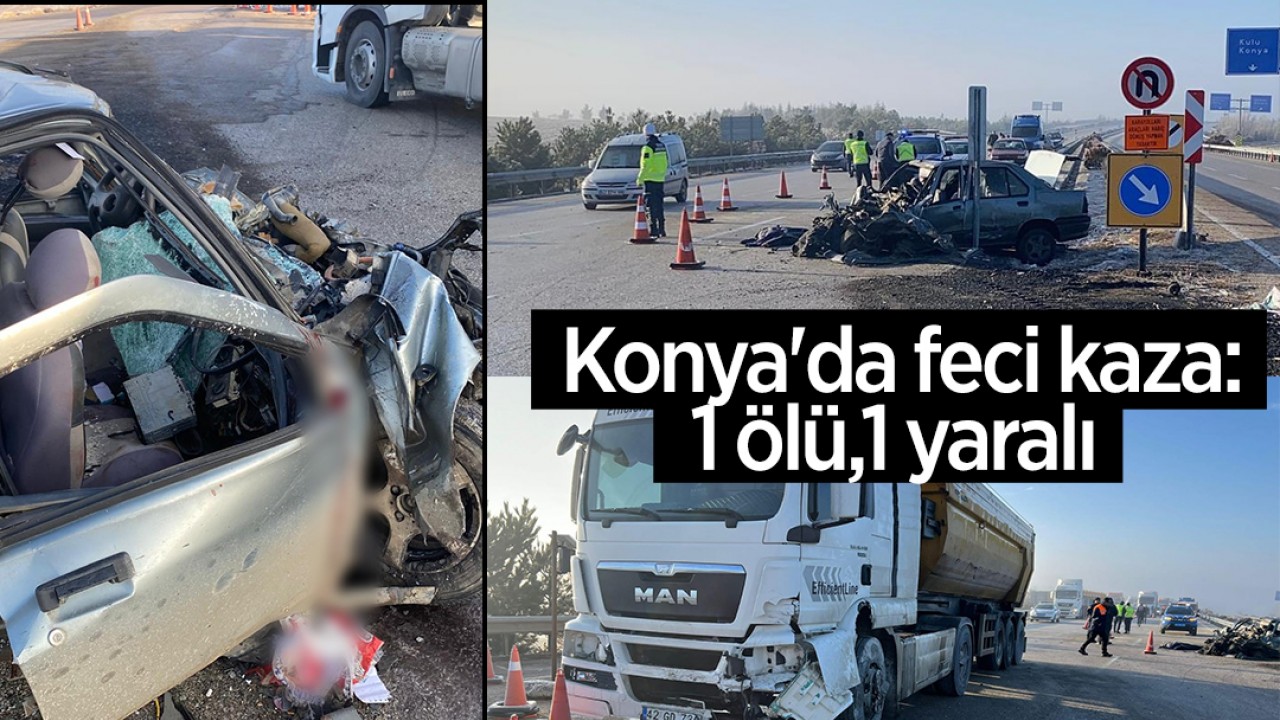 Konya’da feci kaza:1 ölü,1 yaralı