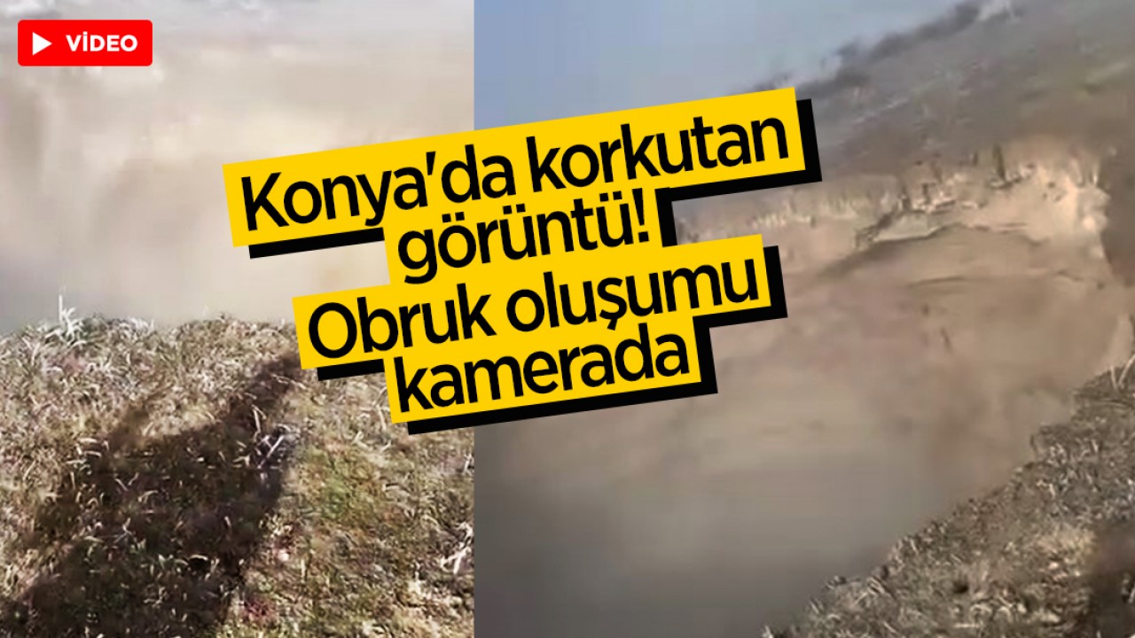 Konya'da korkutan görüntü! Obruk oluşumu kamerada