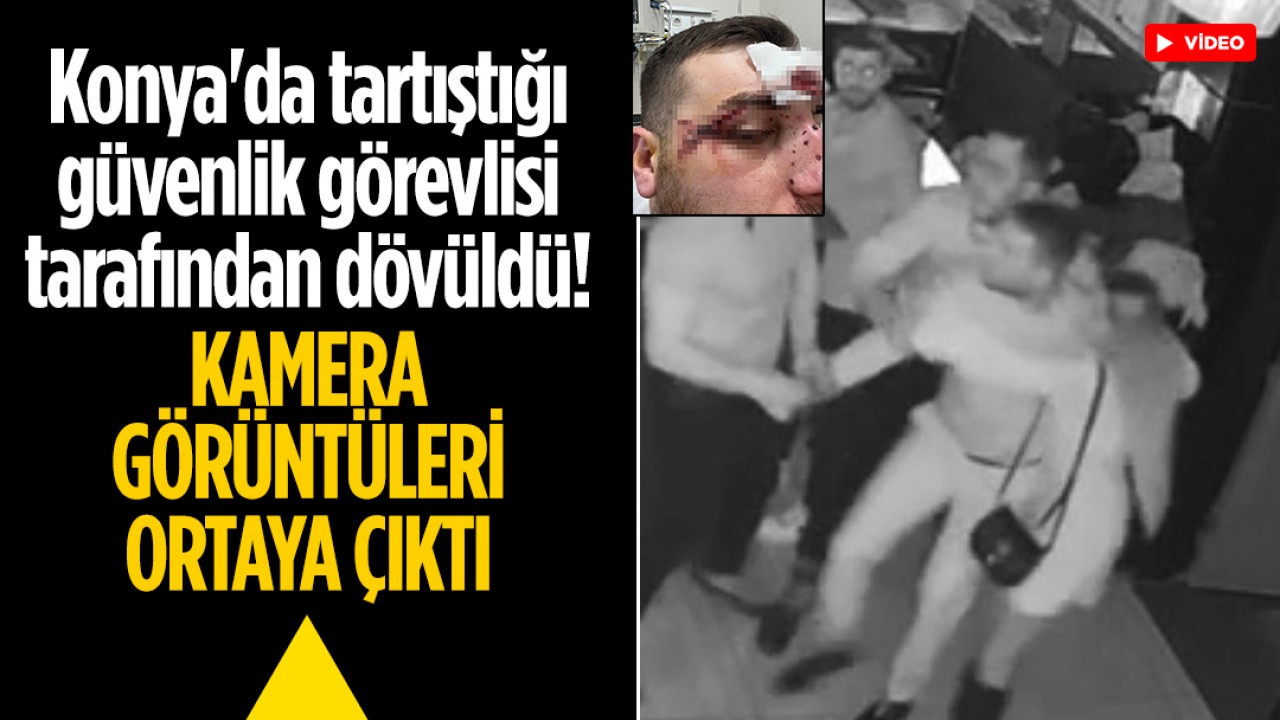 Konya’da tartıştığı güvenlik görevlisi tarafından dövüldü! Kamera görüntüleri ortaya çıktı