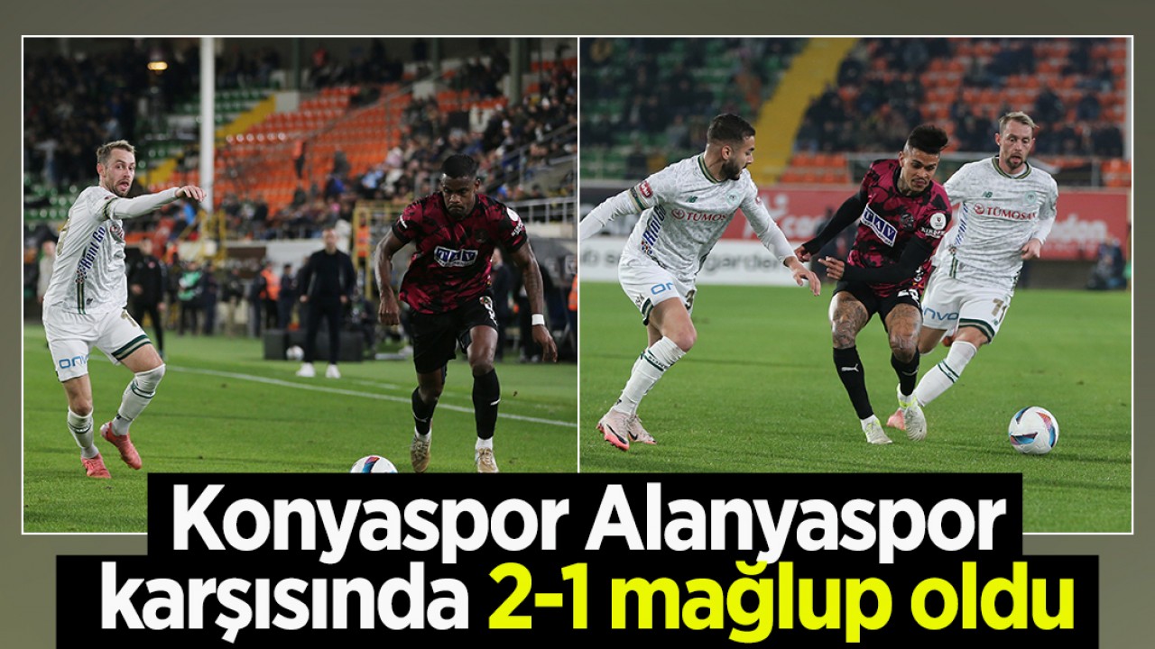 Konyaspor Alanyaspor karşısında 2-1 mağlup oldu