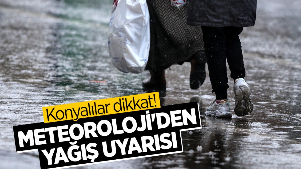 Konyalılar bu tarihe dikkat! Meteoroloji’den yağış uyarısı