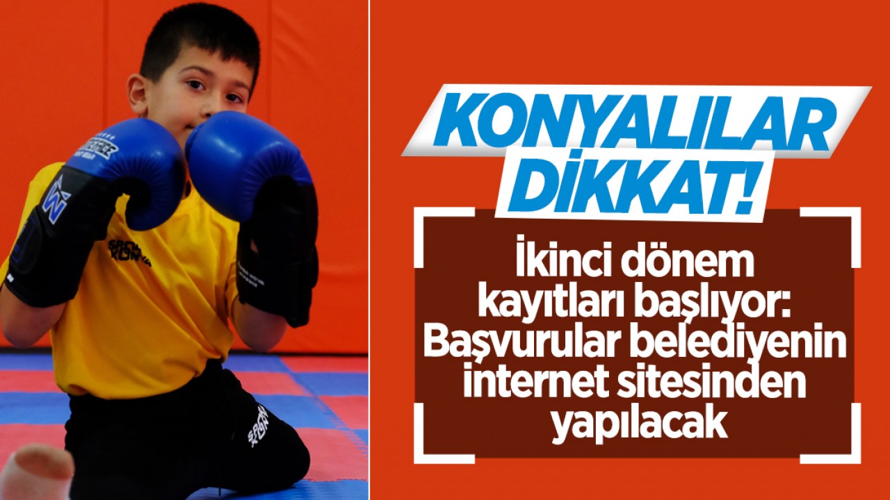 Konyalılar dikkat! İkinci dönem kayıtları başlıyor: Başvurular belediyenin internet sitesinden yapılacak