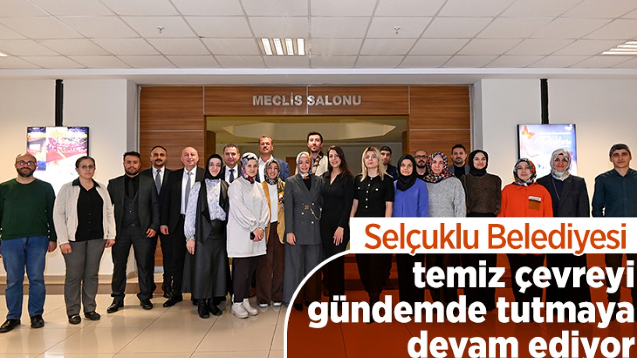 Selçuklu Belediyesi temiz çevreyi gündemde tutmaya devam ediyor