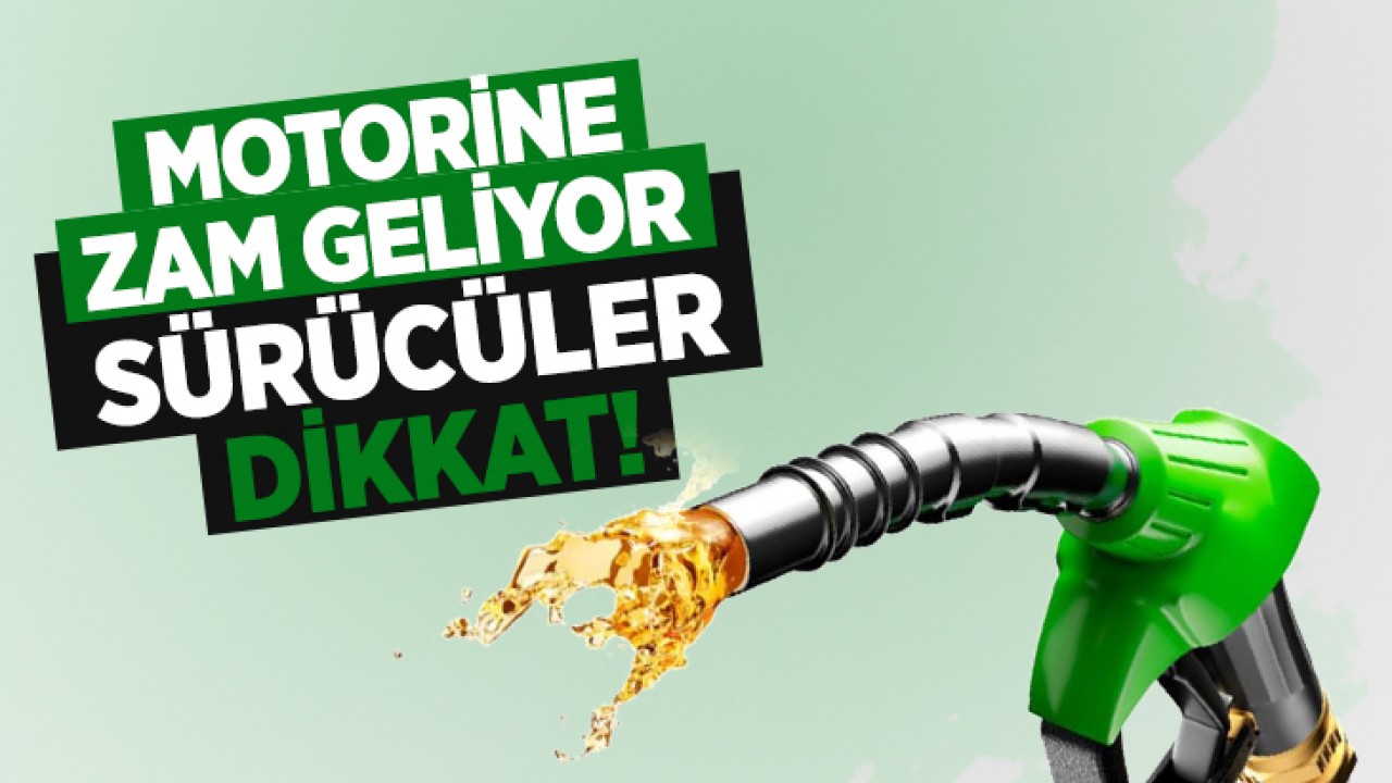 Sürücüler dikkat! Motorine zam geliyor