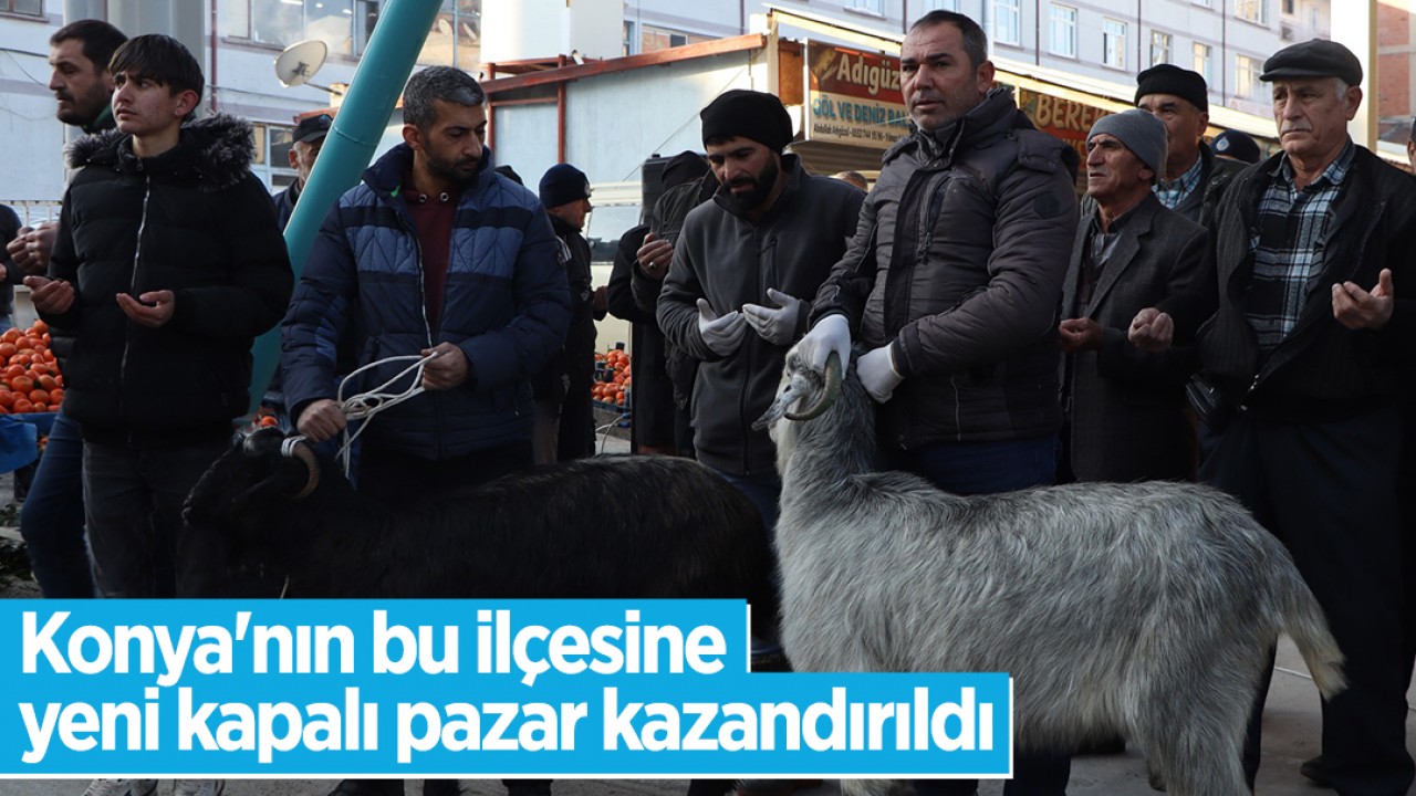 Konya'nın bu ilçesine yeni kapalı pazar kazandırıldı 