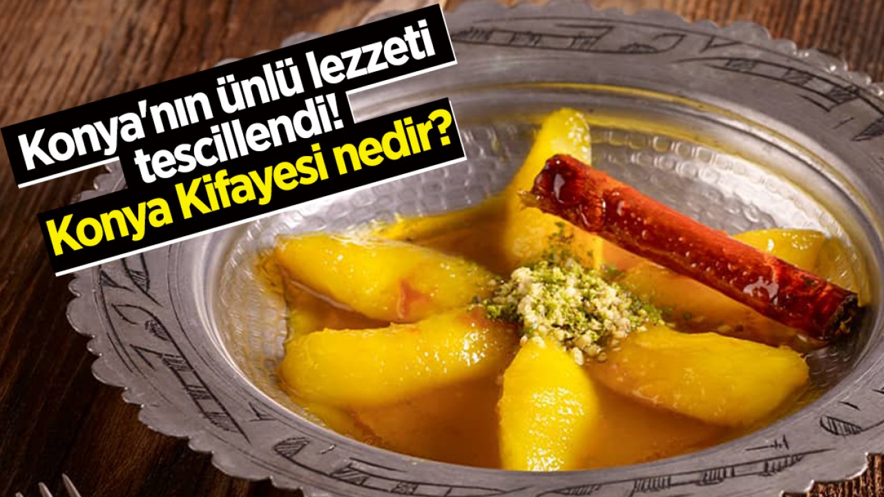 Konya'nın ünlü lezzeti tescillendi! Konya Kifayesi nedir? 