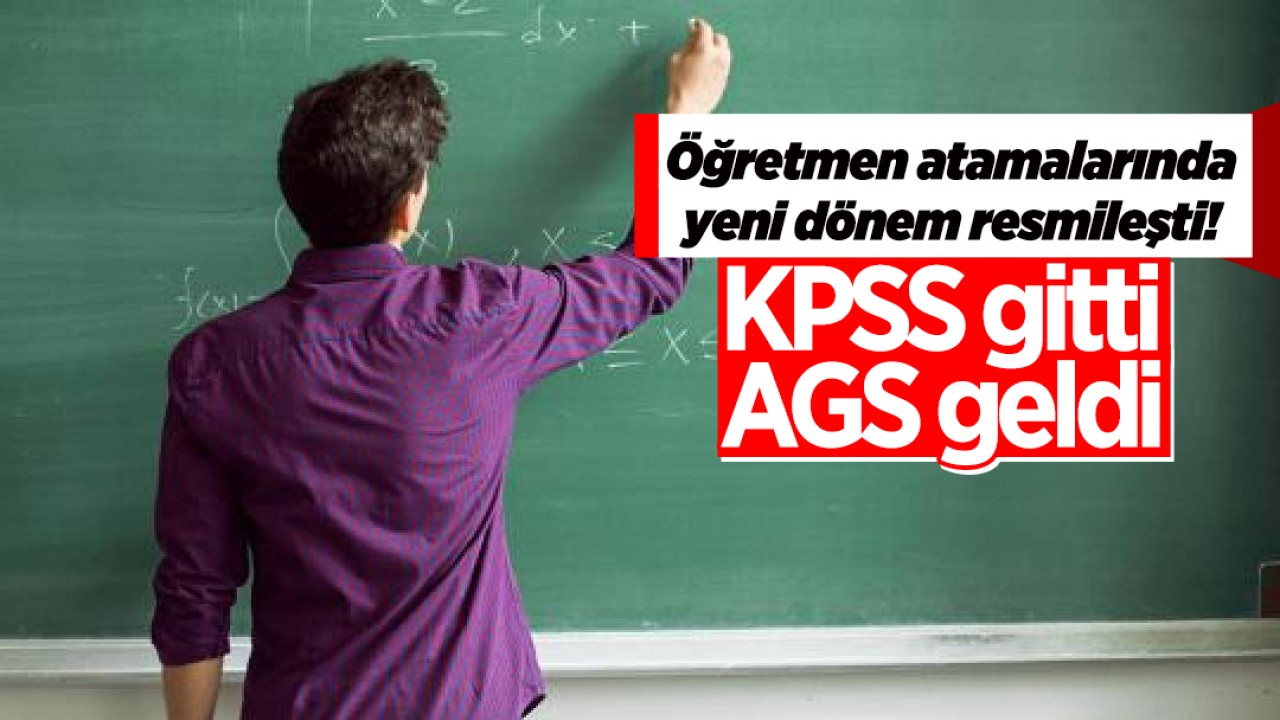 Öğretmen atamalarında yeni dönem resmileşti! KPSS gitti AGS geldi 