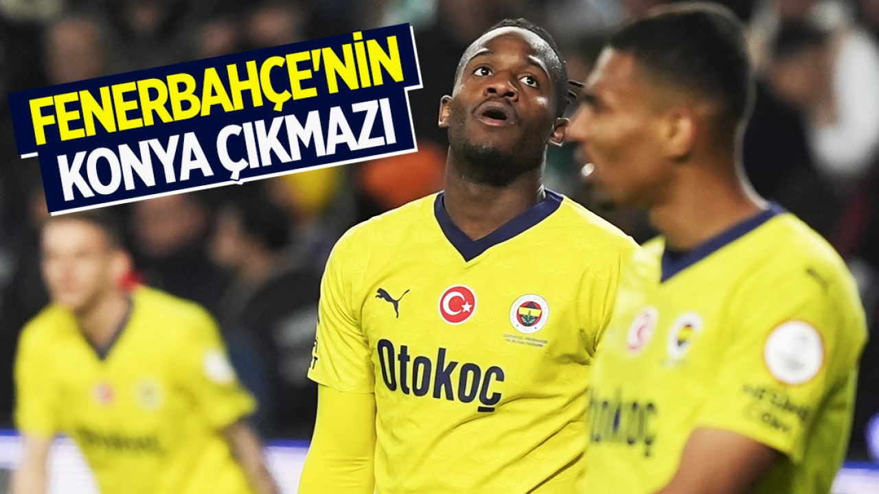 Fenerbahçe’nin Konya çıkmazı