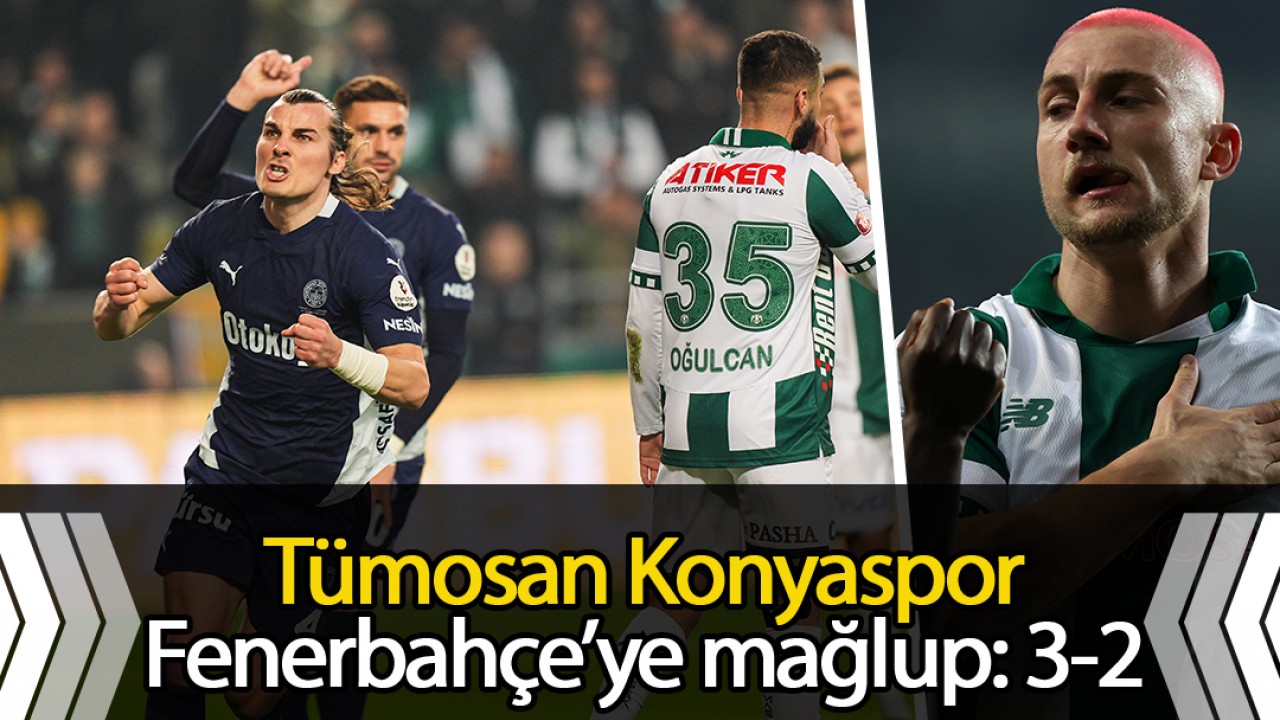 Tümosan Konyaspor Fenerbahçe’ye mağlup:3-2