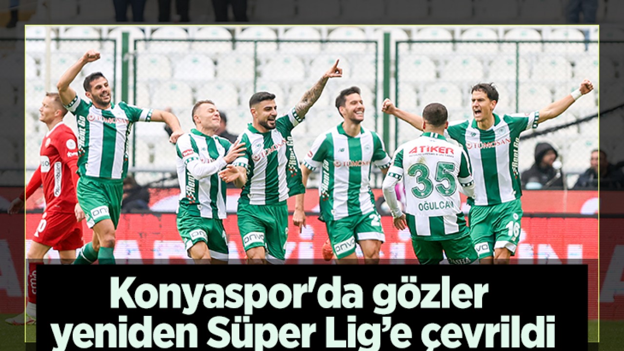 Konyaspor'da gözler yeniden Süper Lig’e çevrildi