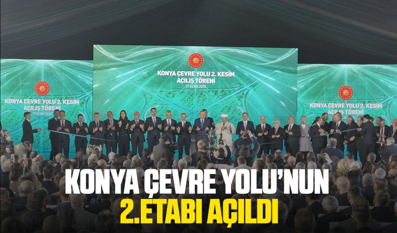 Konya Çevre Yolu'nun ikinci etabı açıldı