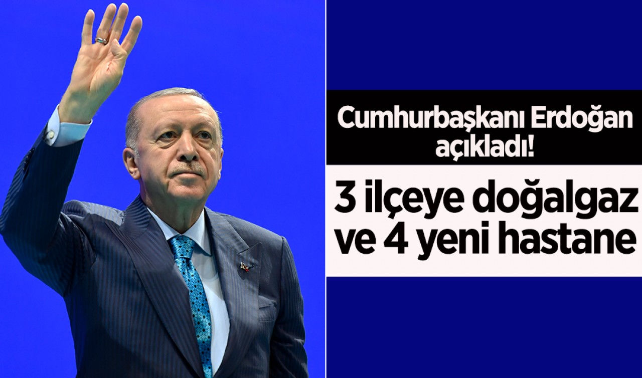 Cumhurbaşkanı Erdoğan açıkladı! Konya'ya büyük yatırım:3 ilçeye doğalgaz ve 4 yeni hastane 