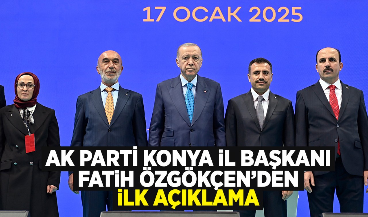 AK Parti Konya İl Başkanı Fatih Özgökçen'den ilk açıklama