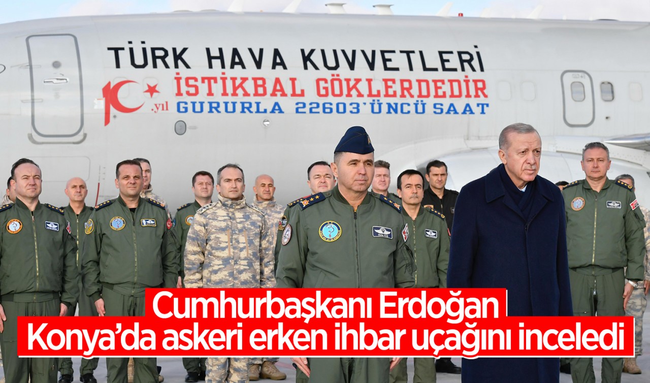 Cumhurbaşkanı Erdoğan, Konya'da askeri erken ihbar uçağını inceledi