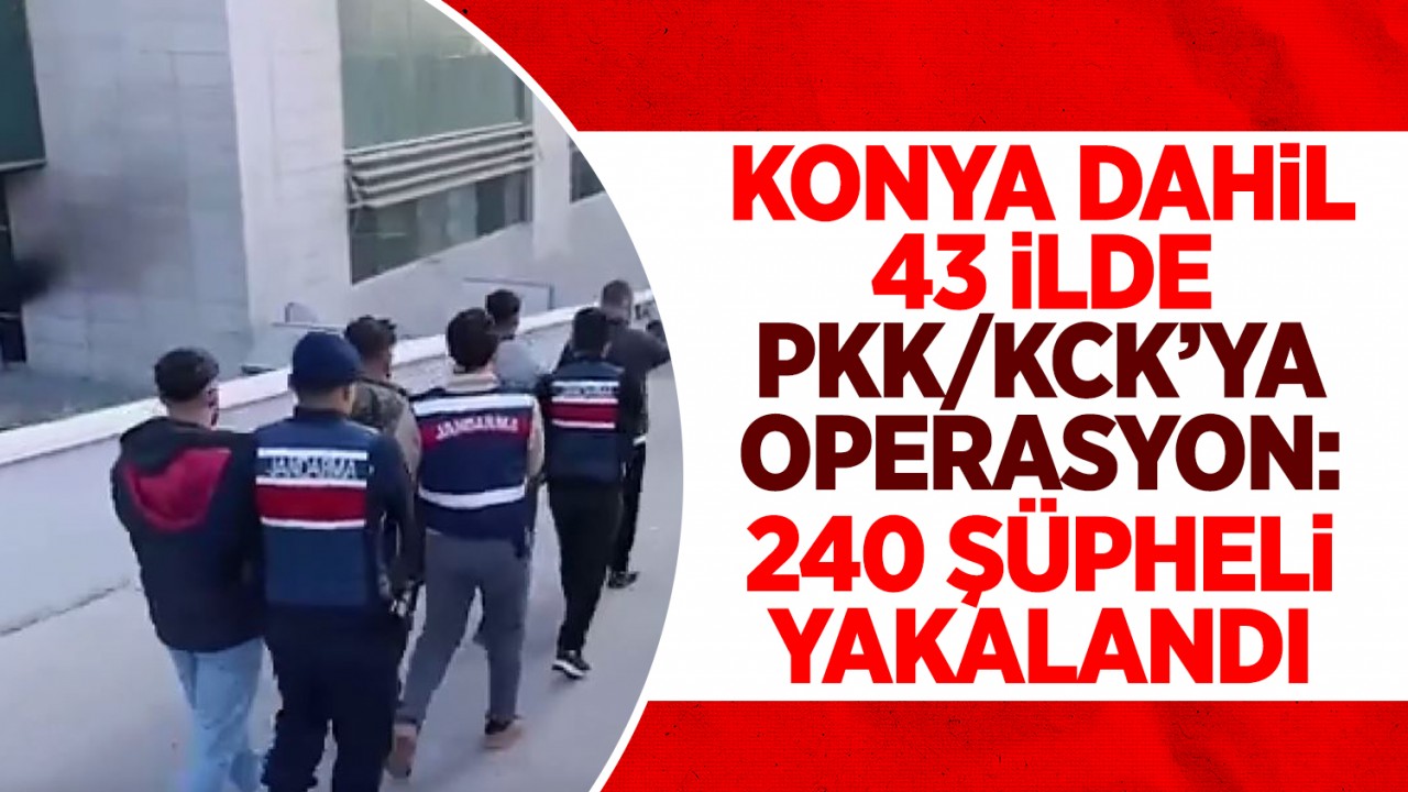 Konya dahil 43 ilde PKK/KCK’ya yönelik “Gürz-39” ve “Gürz-40” operasyonlarında 240 şüpheli yakalandı