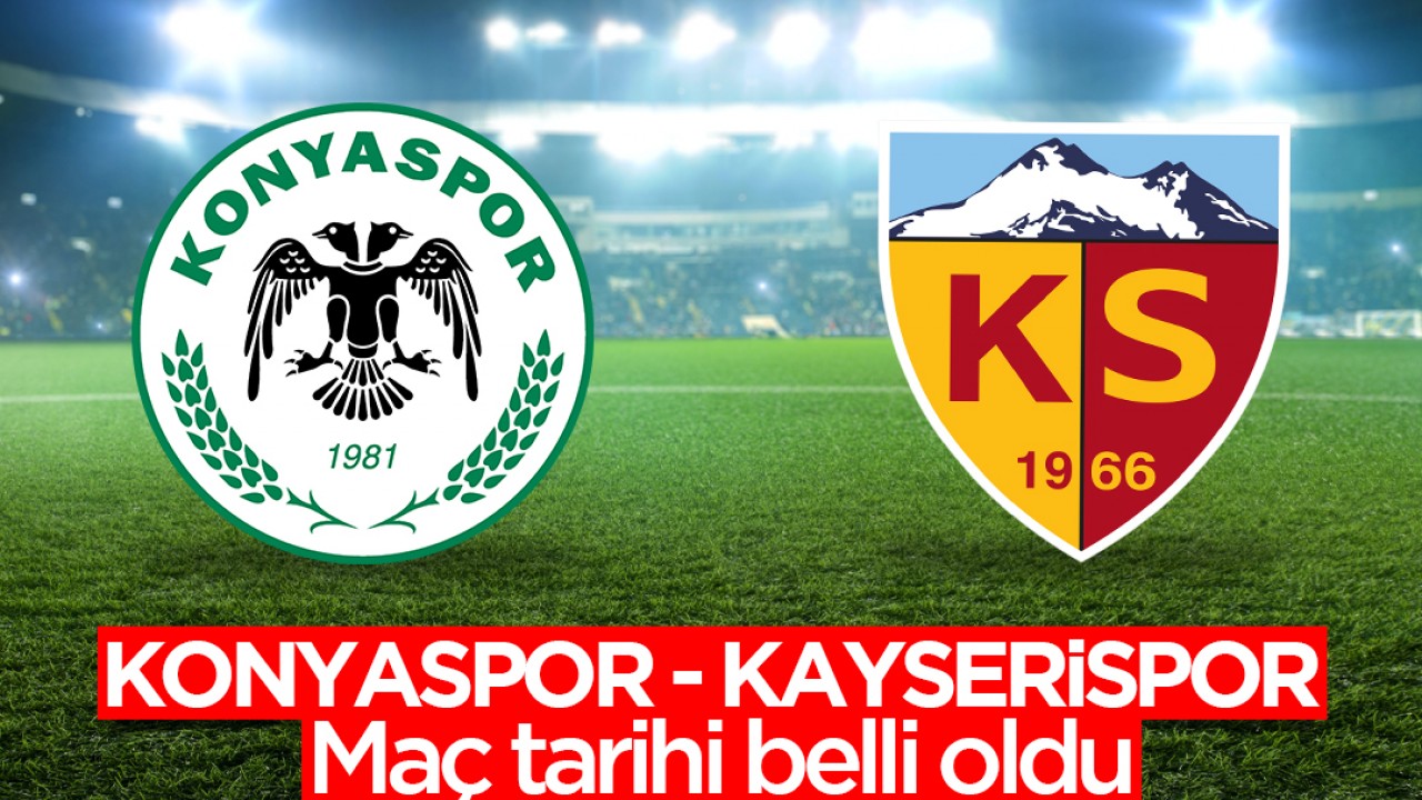 Kayserispor - Konyaspor maç tarihi belli oldu