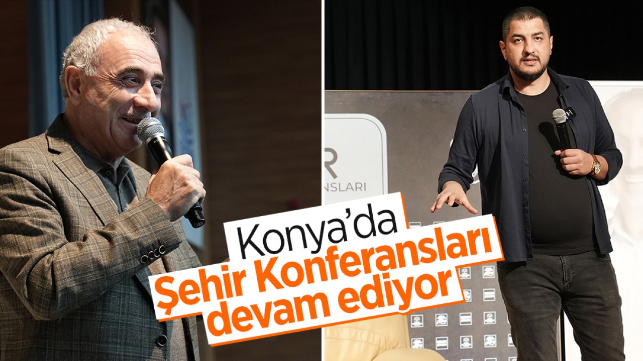 Konya'da Şehir Konferansları devam ediyor