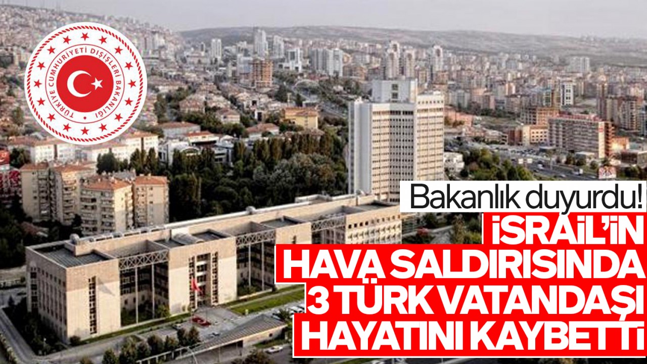 İsrail’in hava saldırısında 3 Türk vatandaşı hayatını kaybetti