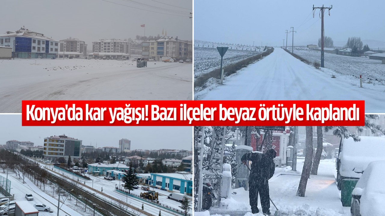 Konya'da kar yağışı! Bazı ilçeler beyaz örtüyle kaplandı: Kar kalınlığı 5 santimetreye ulaştı