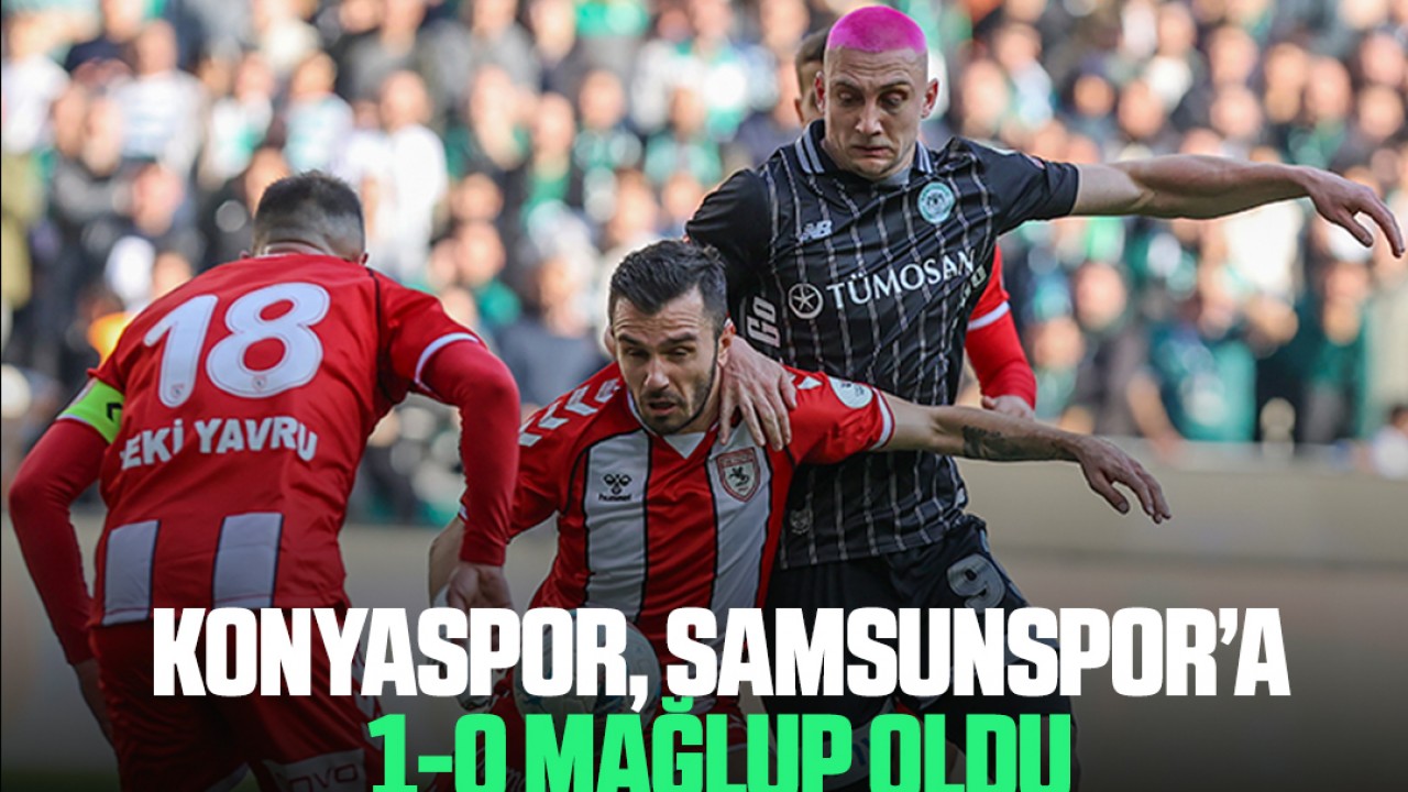 Konyaspor, Samsunspor’a 1-0 mağlup oldu