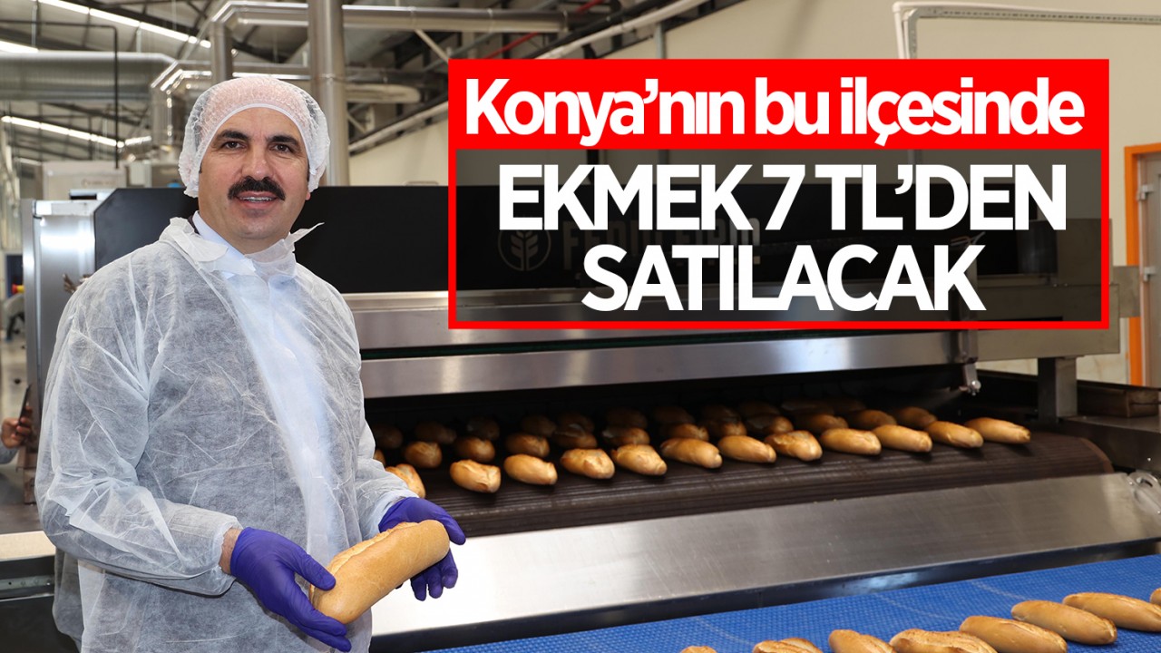 Konya’nın bu ilçesinde ekmek 7 TL’den satılacak