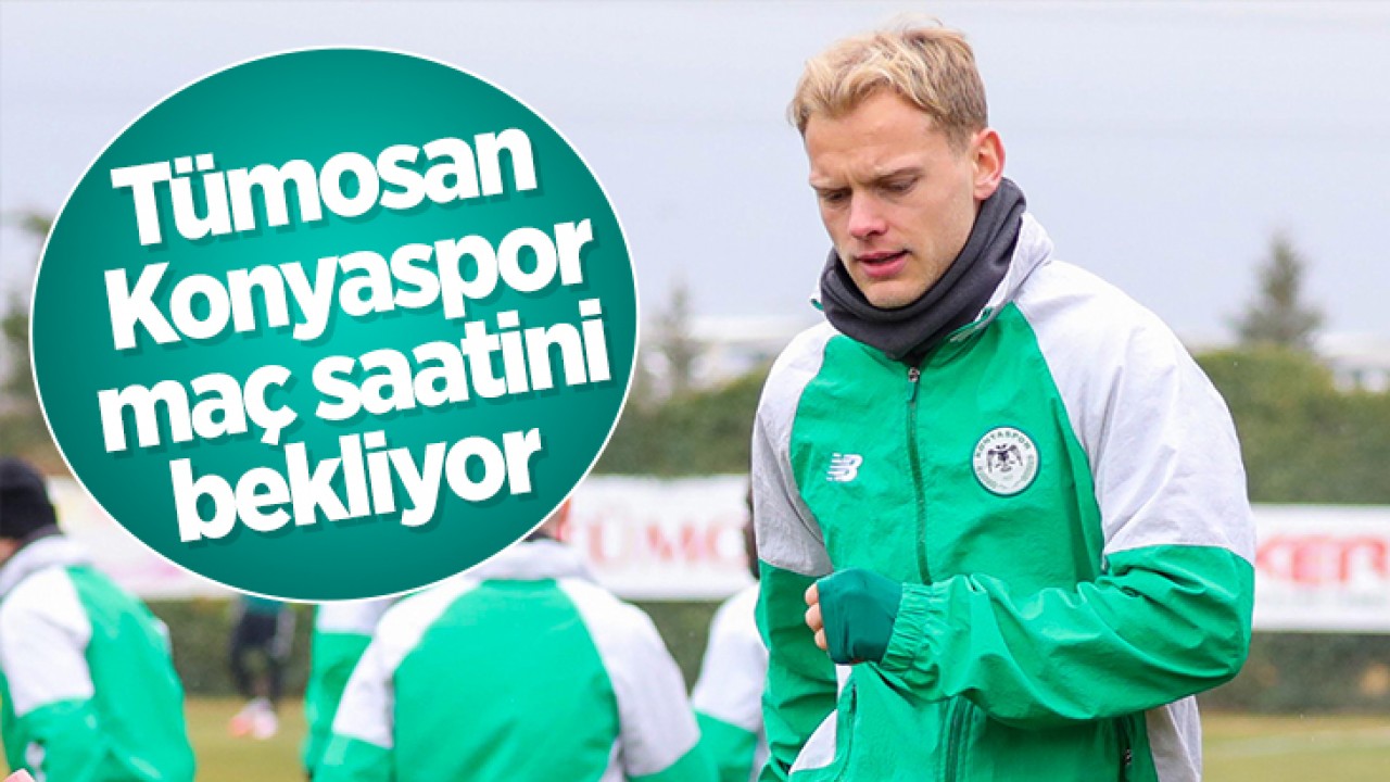 Tümosan Konyaspor maç saatini bekliyor