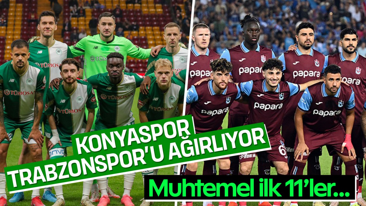 Konyaspor, Trabzonspor’u ağırlıyor: Muhtemel ilk 11’ler belli oldu