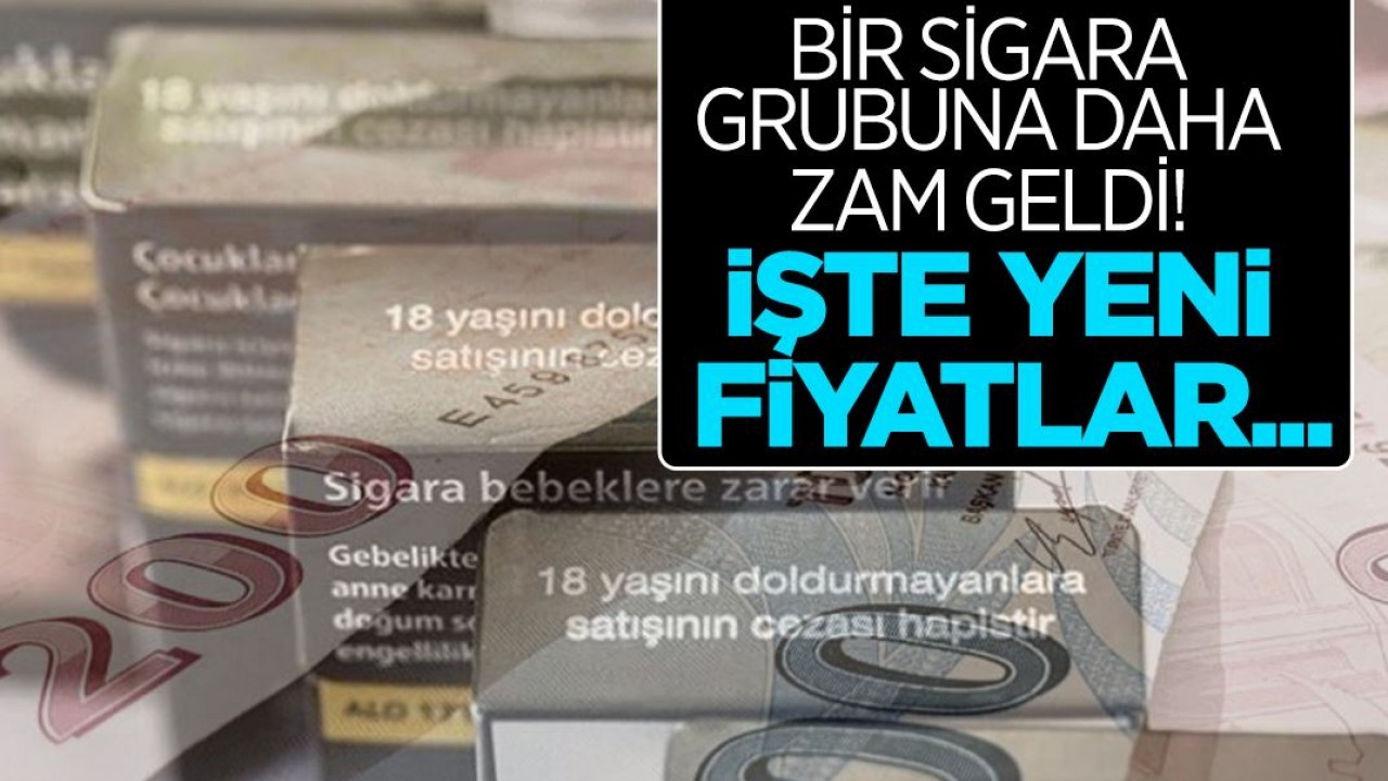 Bir sigara grubuna daha zam geldi! İşte yeni fiyatlar... 