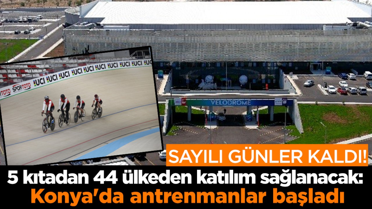 Sayılı günler kaldı! 5 kıtadan 44 ülkeden katılım sağlanacak: Konya'da antrenmanlar başladı