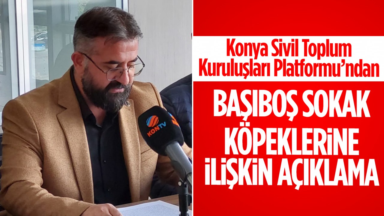 Konya Sivil Toplum Kuruluşları Platformu'ndan başıboş sokak köpeklerine ilişkin açıklama