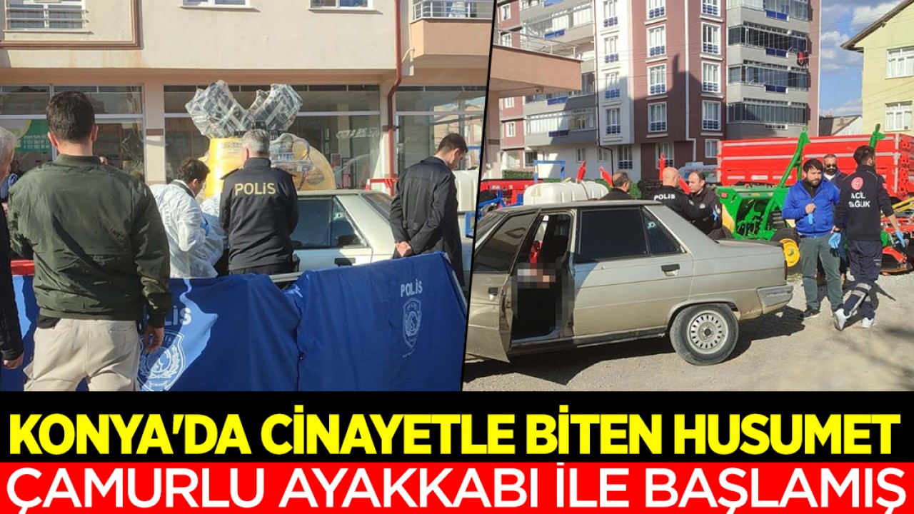 Konya’da cinayetle biten husumet, çamurlu ayakkabı ile başlamış