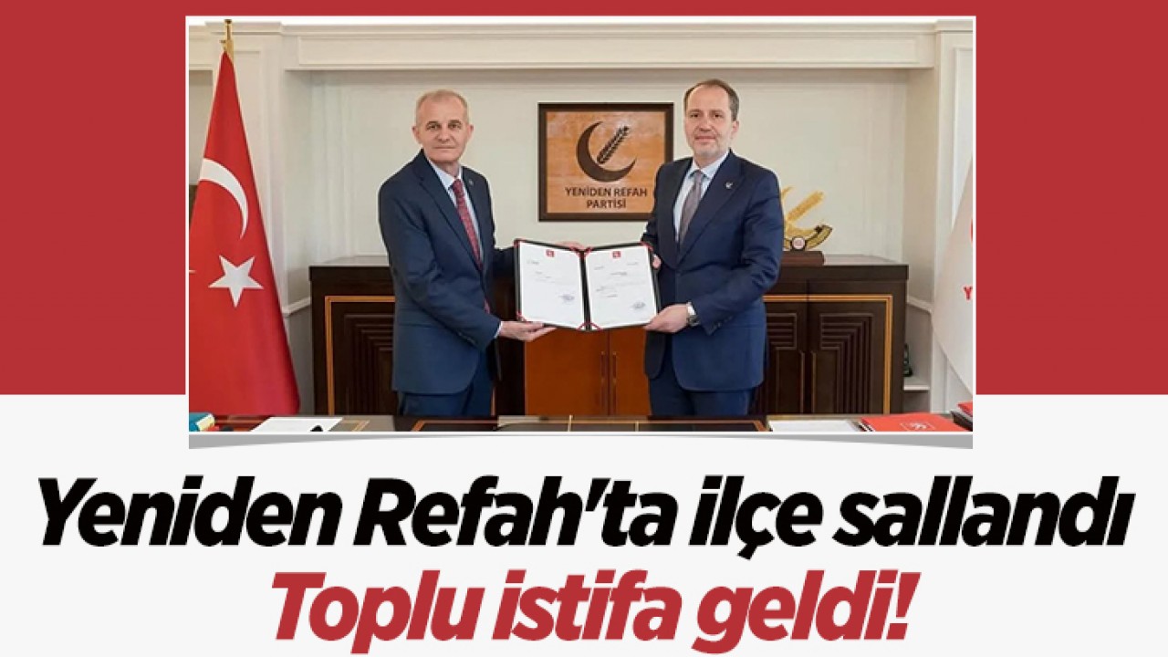 Yeniden Refah'ta ilçe sallandı: Toplu istifa geldi!