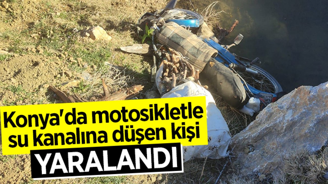 Konya'da motosikletle su kanalına düşen kişi yaralandı