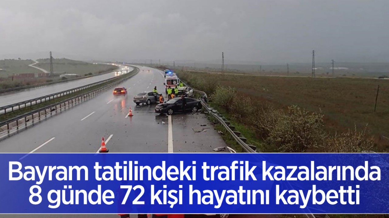 Bayram tatilindeki trafik kazalarında 8 günde 72 kişi hayatını kaybetti