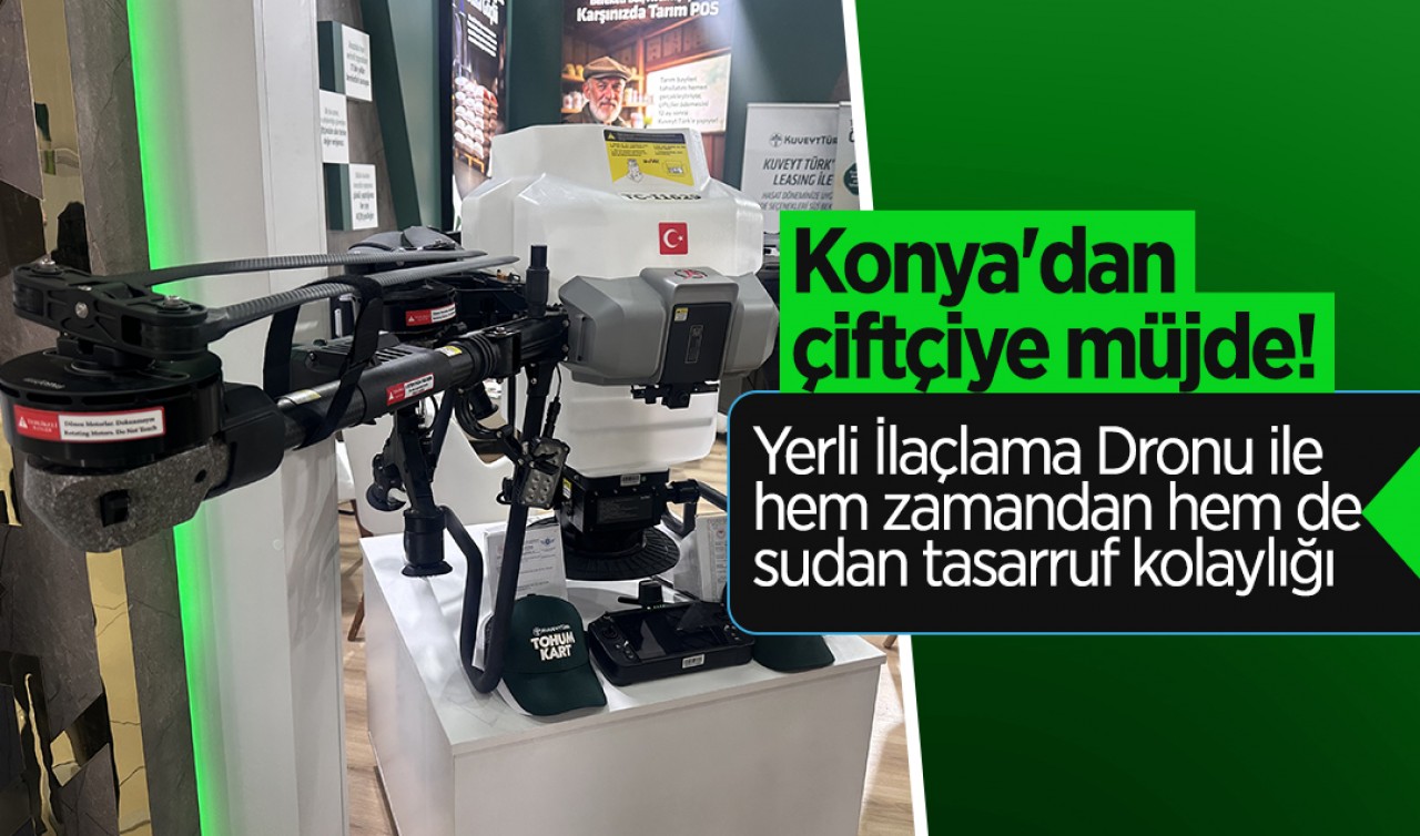 Konya'dan çiftçiye müjde! Yerli İlaçlama Dronu ile hem zamandan hem de sudan tasarruf kolaylığı 