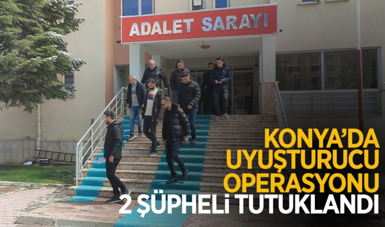 Konya'da uyuşturucu operasyonu: 2 şüpheli tutuklandı