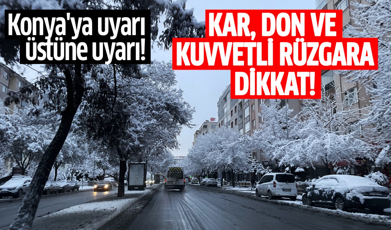 Konya'ya uyarı üstüne uyarı: Kar, don ve kuvvetli rüzgara dikkat!