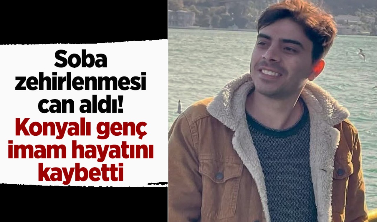 Soba zehirlenmesi can aldı! Konyalı genç imam hayatını kaybetti