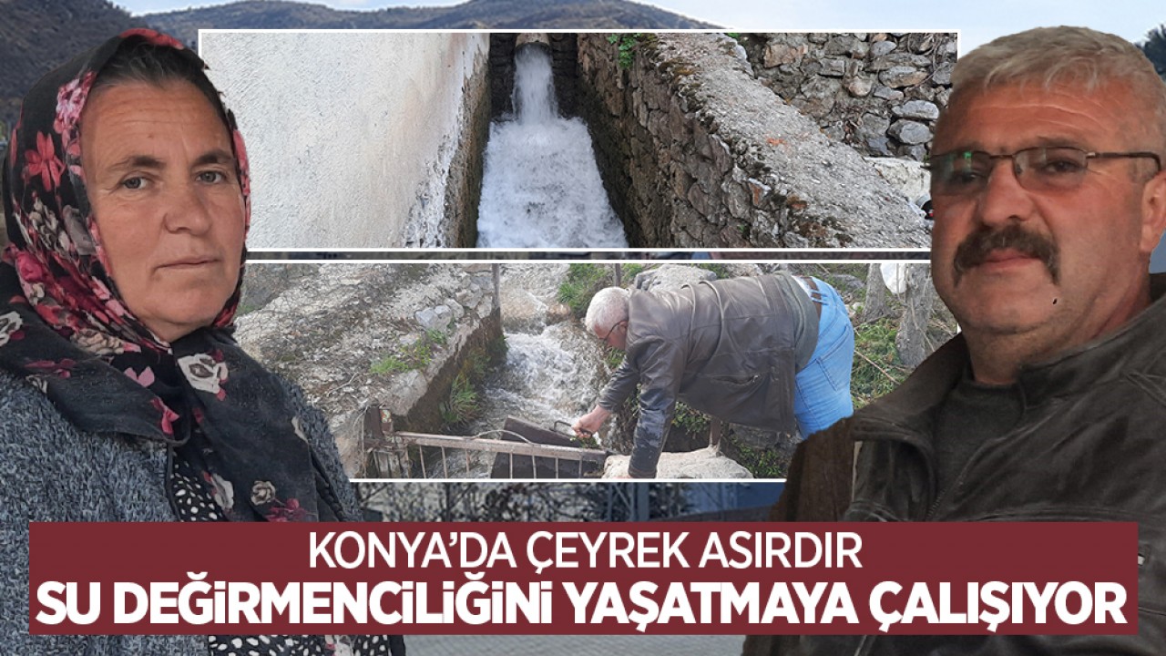 Konya’da çeyrek asırdır su değirmenciliğini yaşatmaya çalışıyor