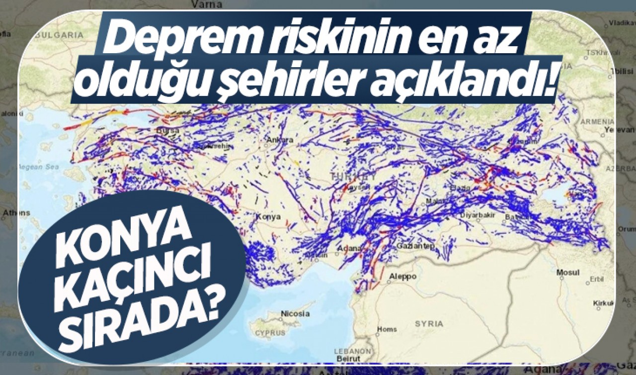 Deprem riskinin en az olduğu şehirler açıklandı! Bakın Konya kaçıncı sırada 